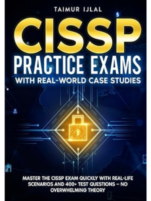 CISSP Practice Exams With Real-World Case Studies