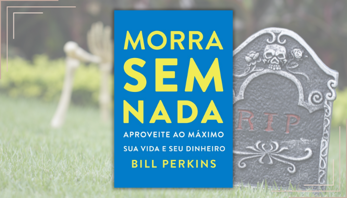 Morra sem nada revoluciona finanças pessoais ao propor gastar conscientemente durante a vida, não apenas acumular para depois.