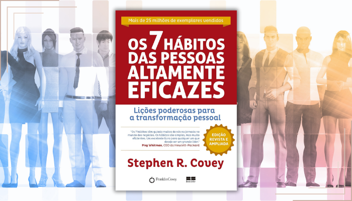 Os 7 hábitos das pessoas altamente eficazes oferece princípios atemporais para transformação pessoal e profissional duradoura