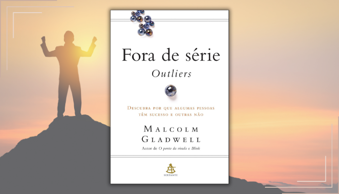 Fora de Série - Outliers revela como oportunidades e contexto, não apenas talento, criam sucessos extraordinários na vida.