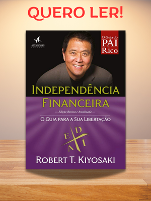 Independência Financeira revoluciona a mentalidade sobre dinheiro através do conceito inovador do quadrante financeiro de Kiyosaki.