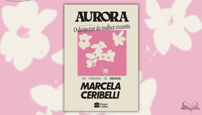 Aurora de Marcela Ceribelli oferece um despertar necessário para mulheres exaustas, combinando vulnerabilidade e sabedoria em páginas transformadoras.