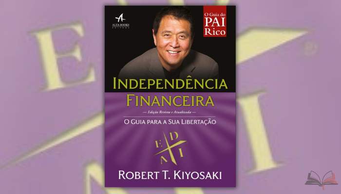 Independência Financeira revoluciona a mentalidade sobre dinheiro através do conceito inovador do quadrante financeiro de Kiyosaki.