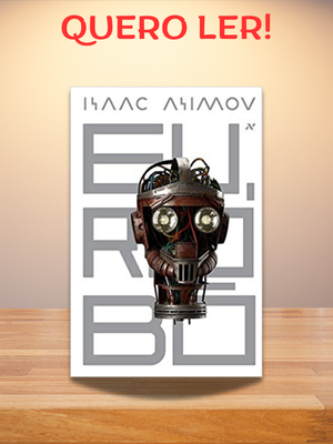 Eu, robô de Asimov: onde a ficção científica encontra a filosofia moral em contos atemporais sobre humanidade e tecnologia.