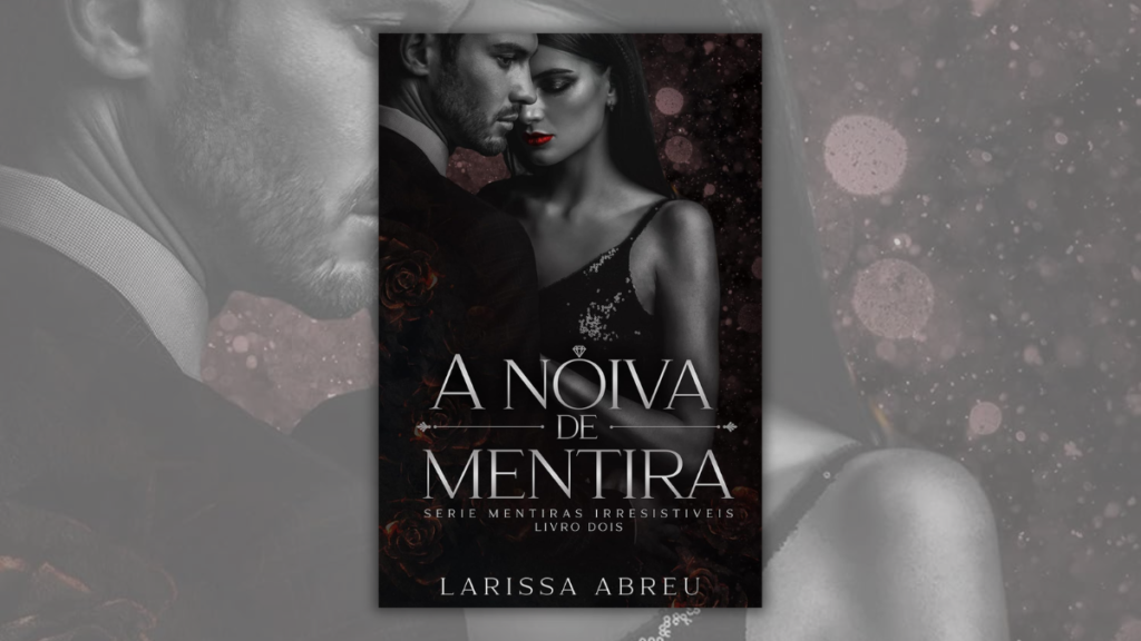 A Noiva de Mentira, de Larissa Abreu, é um dark romance sobre a linha tênue entre amor e poder em uma relação construída sobre uma farsa. A noiva de mentira - www.resenhadelivro.com.br